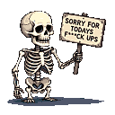 Skeleton holding a sign that reads "SORRY FOR TODAYS F***CK UPS" against a black background.