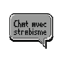 This pixel art image features a light gray speech bubble with a white outline displaying the black text "Chat avec strabisme" ("Cat with squint" in French). The simple, monochromatic design evokes a retro UI element.